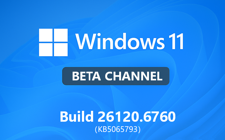 微软 Win11 Beta 预览版 Build 26120.6760 发布!